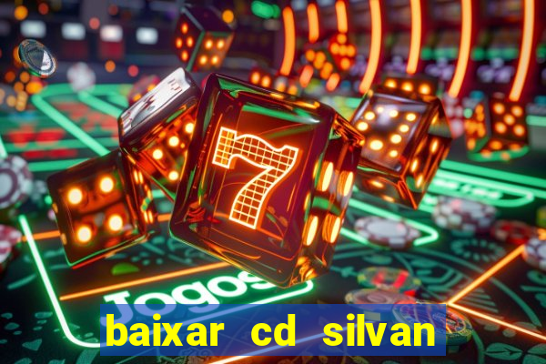 baixar cd silvan santos 茅 hoje